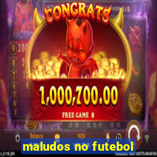 maludos no futebol